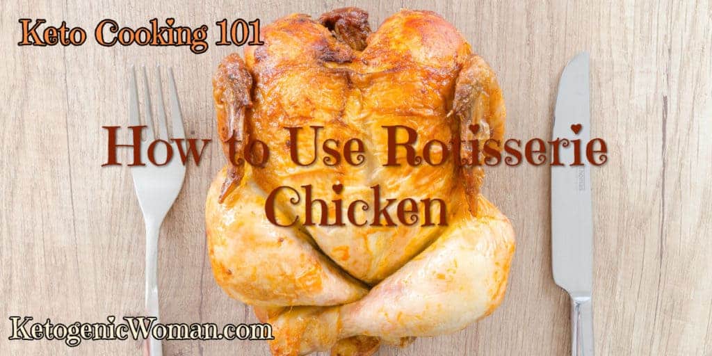 Keto 101 What to do with Rotisserie Chickens on Keto Ketogenic Woman